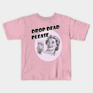 Drop Dead Please Kids T-Shirt